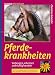 Pferdekrankheiten: Vorbeugen, erkennen und richtig handeln