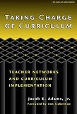 Taking Charge of Curriculum: Teacher Networks and Curriculum Implementation (The Series on School Reform)