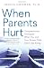 When Parents Hurt: Compassionate Strategies When You and Your Grown Child Don't Get Along