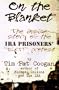 On the Blanket: The Inside Story of the Ira Prisioners' "Dirty" Protest