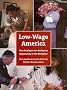 Low-Wage America: How Employers Are Reshaping Opportunity in the Workplace Low-Wage America: How Employers Are Reshaping Opportunity in the Workplace