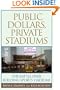 Public Dollars, Private Stadiums: The Battle over Building Sports Stadiums