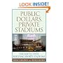 Public Dollars, Private Stadiums: The Battle over Building Sports Stadiums