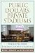 Used : Public Dollars, Private Stadiums: The Battle over Building Sports Stadiums