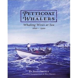 Petticoat Whalers: Whaling Wives at Sea, 1820-1920 Joan Druett