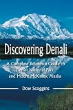 Discovering Denali: A Complete Reference Guide to Denali National Park and Mount McKinley, Alaska