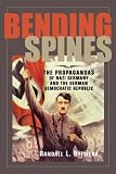 Books : Bending Spines: The Propagandas of Nazi Germany and the German Democratic Republic (Rhetoric & Public Affairs): The Propagandas of Nazi Germany and the ... (Rhetoric and Public Affairs Series)