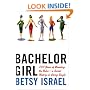 Bachelor Girl: 100 Years of Breaking the Rules--a Social History of Living Single