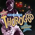 The Baddest of George Thorogood and the Destroyers