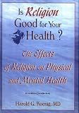 Is Religion Good for Your Health?: The Effects of Religion on Physical and Mental Health (Haworth Religion and Mental Health) (Haworth Religion and Mental Health)