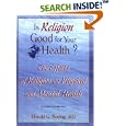 Is Religion Good for Your Health?: The Effects of Religion on Physical and Mental Health (Haworth Religion and Mental... by  Harold G Koenig