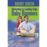 Marketing to Leading-Edge Baby Boomers: Perceptions, Principles, Practices & Predictions