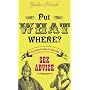 Put What Where?!: Over 2,000 Years of Bizarre Sex Advice