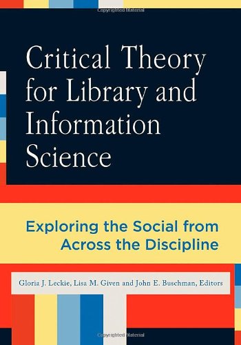 critical theory for library and information science exploring the social from across the disciplines library