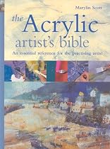 The Acrylic Artist's Bible: The Essential Reference for the Practicing Artist
