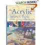 The Acrylic Artist's Bible: The Essential Reference for the Practicing Artist