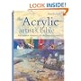 The Acrylic Artist's Bible: The Essential Reference for the Practicing Artist