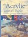 The Acrylic Artist's Bible: The Essential Reference for the Practicing Artist