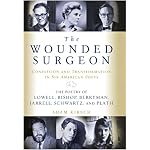 The Wounded Surgeon: Confession and Transformation in Six American Poets (Robert Lowell, Elizabeth Bishop, John Berryman, Randall Jarrell, Delmore Schwartz and Sylvia Plath) book cover
