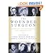 The Wounded Surgeon: Confession and Transformation in Six American Poets (Robert Lowell, Elizabeth Bishop, John Berryman, Randall Jarrell, Delmore Schwartz and Sylvia Plath)