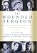 The Wounded Surgeon: Confession and Transformation in Six American Poets (Robert Lowell, Elizabeth Bishop, John Berryman, Randall Jarrell, Delmore Schwartz and Sylvia Plath)