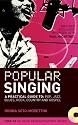 Popular Singing: A Practical Guide to: Pop, Jazz, Blues, Rock, Country and Gospel