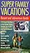 Search : Super Family Vacations, 3rd Edition: Resort and Adventure Guide (Super Family Vacations)
