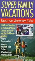 Super Family Vacations, 3rd Edition: Resort and Adventure Guide (Super Family Vacations)