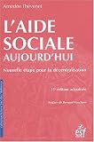 L aide sociale aujourd hui : Nouvelle étape pour la décentralisation