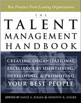 The Talent Management Handbook: Creating Organizational Excellence By Identifying, Developing, and Promoting Your Best People