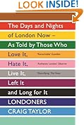 Londoners: The Days and Nights of London as Told by Those Who Love It, Hate It, Live It, Long for It, Have Left It and Everything Inbetween