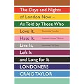 Londoners: The Days and Nights of London as Told by Those Who Love It, Hate It, Live It, Long for It, Have Left It and Everything Inbetween