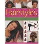 Hairstyles: How to Have Beautiful Hair, Step-by-step, with Over 50 High Impact Simple-to-use Techniques, Looks and Makeovers to Do at Home