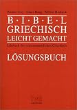 Bibelgriechisch leichtgemacht. L�sungsbuch. Lehrbuch des neutestamentlichen Griechisch - Werner Stoy