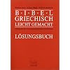 Bibelgriechisch leichtgemacht. Lösungsbuch. Lehrbuch des neutestamentlichen Griechisch Bibelgriechisch leichtgemacht. Lösungsbuch. Lehrbuch des neutestamentlichen Griechisch