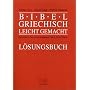 Bibelgriechisch leichtgemacht. L�sungsbuch. Lehrbuch des neutestamentlichen Griechisch