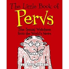 The Little Book of Pervs: True Sexual Weirdness from the World's News