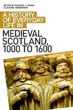 A history of everyday life in medieval Scotland, 1000 to 1600