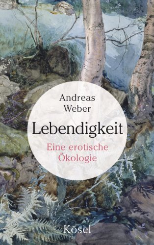 Lebendigkeit: Eine erotische Ökologie (German Edition)