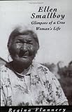 Ellen Smallboy: Glimpses of a Cree Woman's Life (Rupert's Land Record Society Series, 4)
