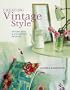 Creating Vintage Style: Stylish Ideas & Step-By-Step Projects