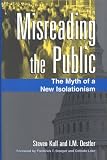 Misreading the Public: The Myth of a New Isolationism