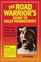 The Road Warrior's Guide to Sales Management - Taking the Stress out of Managing Salespeople