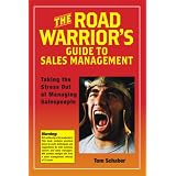 The Road Warrior's Guide to Sales Management - Taking the Stress out of Managing Salespeople