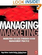 Managing Marketing: Marketing Success Through Good Management Practice