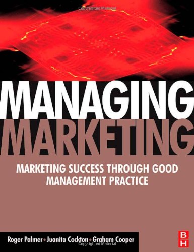 Managing Marketing: Marketing Success Through Good Management Practice