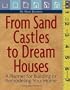 From Sand Castles to Dream Houses: A Planner for Building or Remodeling Your Home