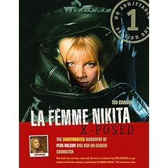 La Femme Nikita X-Posed: The Unauthorized Biography of Peta Wilson and Her On-Screen Character: The Biography of Peta Wilson and Her On-screen Character