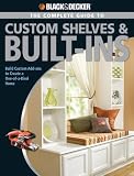 Black & Decker Complete Guide to Custom Shelves & Built-ins: Build Custom Add-ons to Create a One-of-a-kind Home - 1589233034