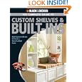 Black and Decker Complete Guide to Custom Shelves and Built-ins: Build Custom Add-ons to Create a One-of-a-kind Home by Theresa Coleman